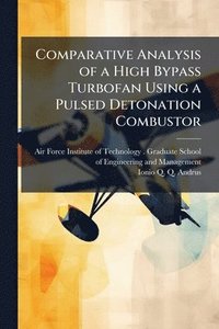 bokomslag Comparative Analysis of a High Bypass Turbofan Using a Pulsed Detonation Combustor
