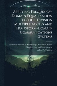 bokomslag Applying Frequency-Domain Equalization to Code-Division Multiple Access and Transform-Domain Communications Systems