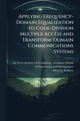 bokomslag Applying Frequency-Domain Equalization to Code-Division Multiple Access and Transform-Domain Communications Systems