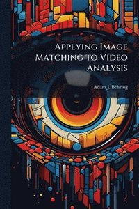bokomslag Applying Image Matching to Video Analysis