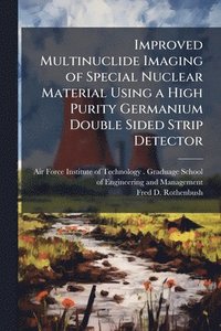 bokomslag Improved Multinuclide Imaging of Special Nuclear Material Using a High Purity Germanium Double Sided Strip Detector