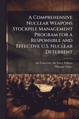 Thomas Vance - Comprehensive Nuclear Weapons Stockpile Management Program for a Responsible and Effective U.S. Nuclear Deterrent, Häftad