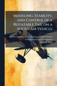 bokomslag Modeling, Stability, and Control of a Rotatable Tail on a Micro Air Vehicle