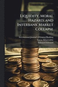 bokomslag Liquidity, Moral Hazard, and Interbank Market Collapse