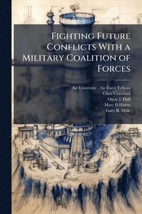 bokomslag Fighting Future Conflicts With a Military Coalition of Forces