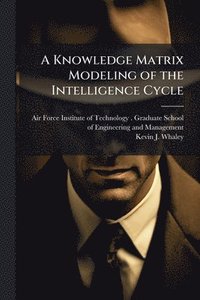 bokomslag Knowledge Matrix Modeling of the Intelligence Cycle