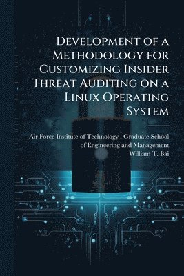 bokomslag Development of a Methodology for Customizing Insider Threat Auditing on a Linux Operating System