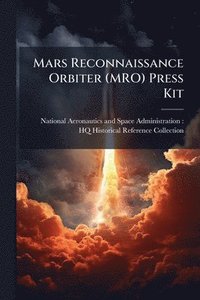 bokomslag Mars Reconnaissance Orbiter (MRO) Press Kit