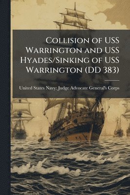 bokomslag Collision of USS Warrington and USS Hyades/Sinking of USS Warrington (DD 383)