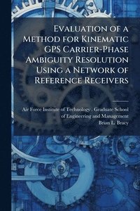 bokomslag Evaluation of a Method for Kinematic GPS Carrier-Phase Ambiguity Resolution Using a Network of Reference Receivers
