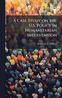 bokomslag Case Study on the U.S. Policy in Humanitarian Intervention