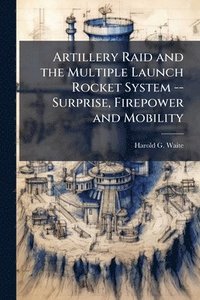 bokomslag Artillery Raid and the Multiple Launch Rocket System -- Surprise, Firepower and Mobility