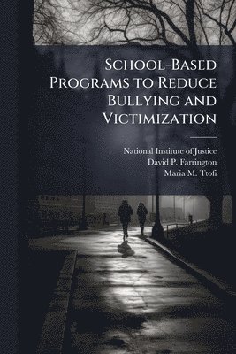 David P Farrington, Maria M Ttofi, David P. Farrington - School-Based Programs to Reduce Bullying and Victimization, Häftad