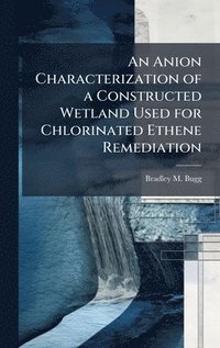 bokomslag An Anion Characterization of a Constructed Wetland Used for Chlorinated Ethene Remediation