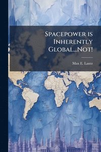 bokomslag Spacepower is Inherently Global...Not!