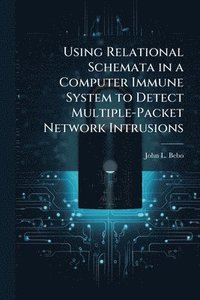 bokomslag Using Relational Schemata in a Computer Immune System to Detect Multiple-Packet Network Intrusions