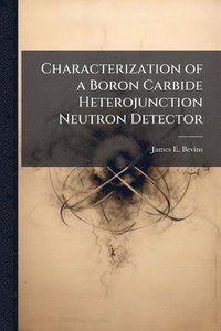 bokomslag Characterization of a Boron Carbide Heterojunction Neutron Detector