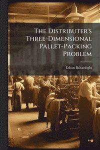 bokomslag Distributer's Three-Dimensional Pallet-Packing Problem