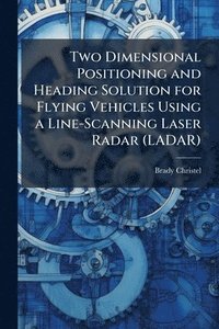 bokomslag Two Dimensional Positioning and Heading Solution for Flying Vehicles Using a Line-Scanning Laser Radar (LADAR)