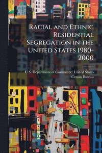 bokomslag Racial and Ethnic Residential Segregation in the United States 1980-2000