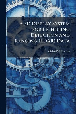 bokomslag A 3D Display System for Lightning Detection and Ranging (LDAR) Data