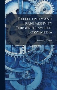 bokomslag Reflectivity and Transmissivity Through Layered, Lossy Media
