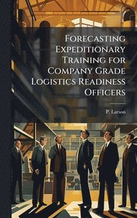 bokomslag Forecasting Expeditionary Training for Company Grade Logistics Readiness Officers