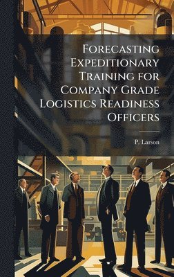 bokomslag Forecasting Expeditionary Training for Company Grade Logistics Readiness Officers