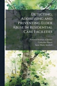 bokomslag Detecting, Addressing and Preventing Elder Abuse In Residential Care Facilities
