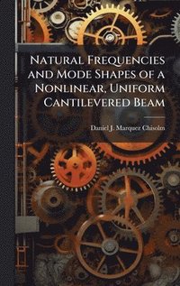 bokomslag Natural Frequencies and Mode Shapes of a Nonlinear, Uniform Cantilevered Beam