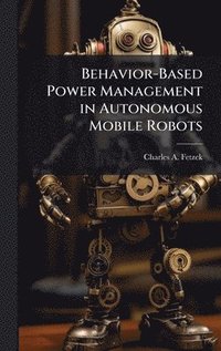 bokomslag Behavior-Based Power Management in Autonomous Mobile Robots