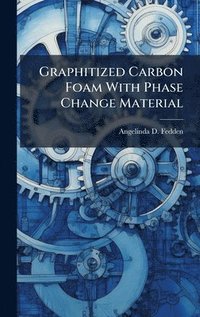 bokomslag Graphitized Carbon Foam With Phase Change Material