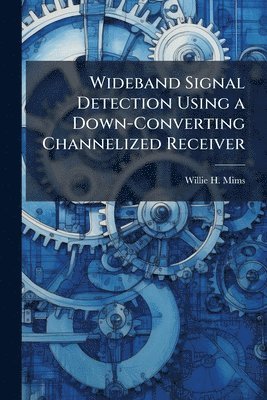 bokomslag Wideband Signal Detection Using a Down-Converting Channelized Receiver