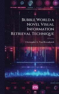 bokomslag Bubble World a Novel Visual Information Retrieval Technique