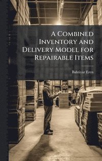 bokomslag A Combined Inventory and Delivery Model for Repairable Items