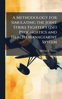 bokomslag A Methodology for Simulating the Joint Strike Fighter's (JSF) Prognostics and Health Management System