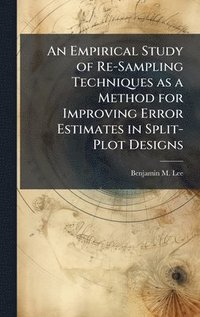 bokomslag An Empirical Study of Re-Sampling Techniques as a Method for Improving Error Estimates in Split-Plot Designs
