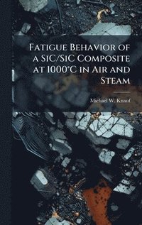bokomslag Fatigue Behavior of a SiC/SiC Composite at 1000Â°C in Air and Steam