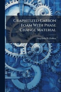 bokomslag Graphitized Carbon Foam With Phase Change Material