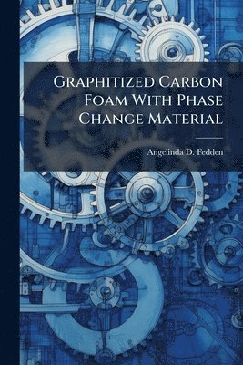 bokomslag Graphitized Carbon Foam With Phase Change Material