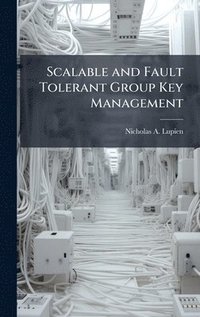 bokomslag Scalable and Fault Tolerant Group Key Management