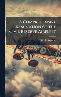 bokomslag A Comprehensive Examination of the Civil Reserve Airfleet