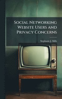 bokomslag Social Networking Website Users and Privacy Concerns