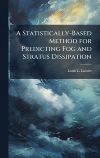 bokomslag A Statistically-Based Method for Predicting Fog and Stratus Dissipation