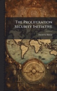 bokomslag The Proliferation Security Initiative