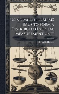 bokomslag Using Multiple MEMS IMUs to Form a Distributed Inertial Measurement Unit