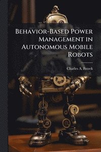 bokomslag Behavior-Based Power Management in Autonomous Mobile Robots