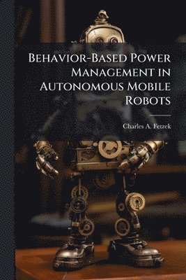 bokomslag Behavior-Based Power Management in Autonomous Mobile Robots