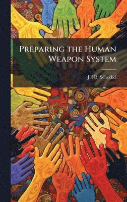Jill R Scheckel - Preparing the Human Weapon System, Inbunden