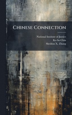 Ko-Lin Chin, Sheldon X Zhang - Chinese Connection, Inbunden